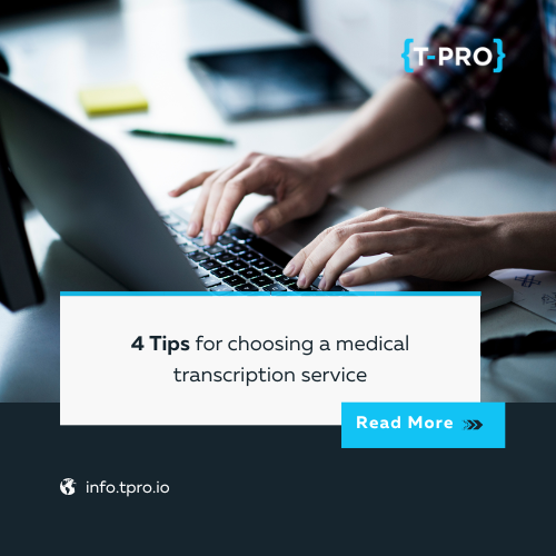 4 Tips for choosing a medical transcription service